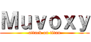 Ｍｕｖｏｘｙ (attack on titan)