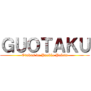 ＧＵＯＴＡＫＵ (Otakus de Pueblo Paleta)