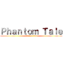 Ｐｈａｎｔｏｍ Ｔａｌｅ (attack on titan)