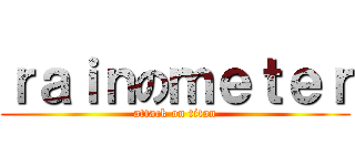 ｒａｉｎのｍｅｔｅｒ (attack on titan)