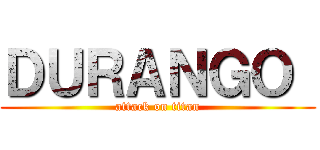 ＤＵＲＡＮＧＯ  (attack on titan)