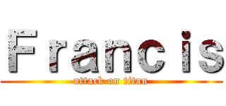 Ｆｒａｎｃｉｓ (attack on titan)