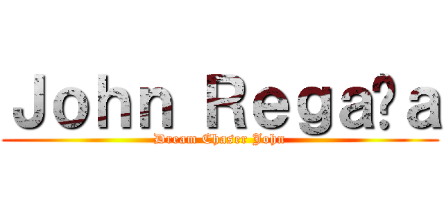 Ｊｏｈｎ Ｒｅｇａñａ (Dream Chaser John)