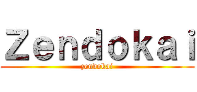 Ｚｅｎｄｏｋａｉ (zendokai)