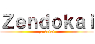 Ｚｅｎｄｏｋａｉ (zendokai)