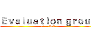 Ｅｖａｌｕａｔｉｏｎ ｇｒｏｕｐ (attack on Maitian)