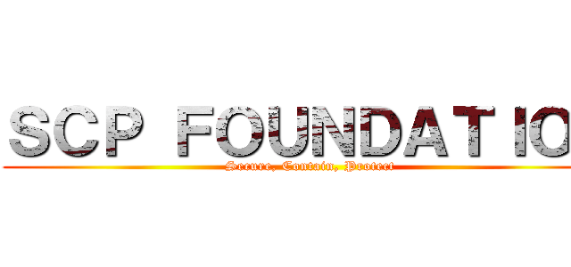 ＳＣＰ ＦＯＵＮＤＡＴＩＯＮ (Secure, Contain, Protect)