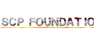 ＳＣＰ ＦＯＵＮＤＡＴＩＯＮ (Secure, Contain, Protect)