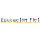 Ｅｄｕｃａｃｉóｎ ｆｉｃｉｃａ ()