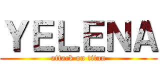 ＹＥＬＥＮＡ (attack on titan)