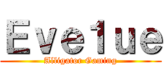 Ｅｖｅ１ｕｅ (Alligator Gaming)