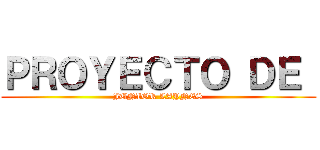 ＰＲＯＹＥＣＴＯ ＤＥ  (JUNIOR LAYNES)