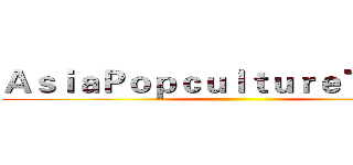 ＡｓｉａＰｏｐｃｕｌｔｕｒｅＴｏｄａｙ ()