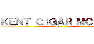 ＫＥＮＴ ＣＩＧＡＲ ＭＣＢ！！！ (KENT)