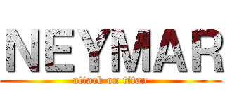 ＮＥＹＭＡＲ (attack on titan)