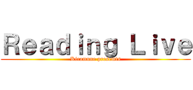 Ｒｅａｄｉｎｇ Ｌｉｖｅ (Kiramune presemts)