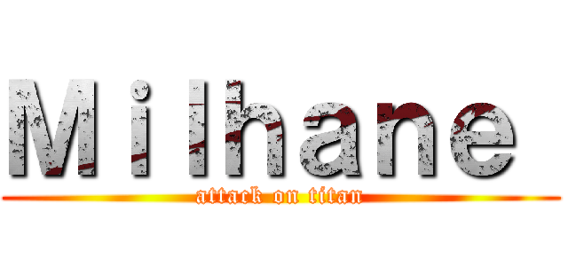Ｍｉｌｈａｎｅ  (attack on titan)