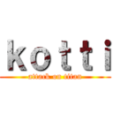 ｋｏｔｔｉ (attack on titan)