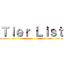 Ｔｉｅｒ Ｌｉｓｔ ()