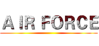 ＡＩＲ ＦＯＲＣＥ ()