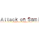 Ａｔｔａｃｋ ｏｎ Ｓａｍｉ (Sami is a bitch)