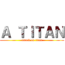 Ａ ＴＩＴＡＮ (attack on titan)