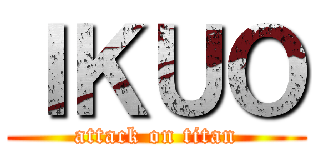 ＩＫＵＯ (attack on titan)