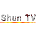 Ｓｈｕｎ ＴＶ ()