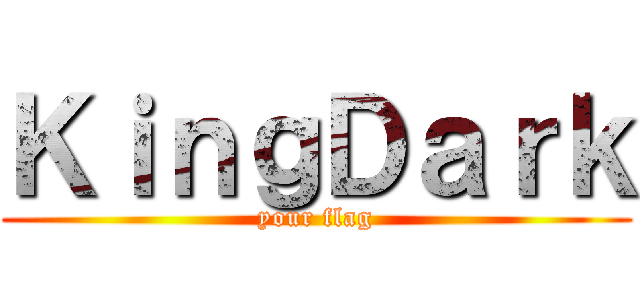 ＫｉｎｇＤａｒｋ (your flag)