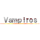  Ｖａｍｐｉｒｏｓ  ( vampiros )