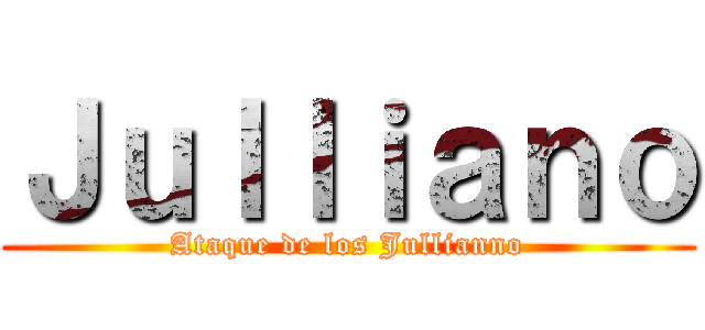 Ｊｕｌｌｉａｎｏ (Ataque de los Jullianno)