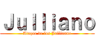 Ｊｕｌｌｉａｎｏ (Ataque de los Jullianno)