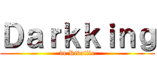 Ｄａｒｋｋｉｎｇ (de Rivaille)