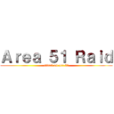 Ａｒｅａ ５１ Ｒａｉｄ (attack on are 51)