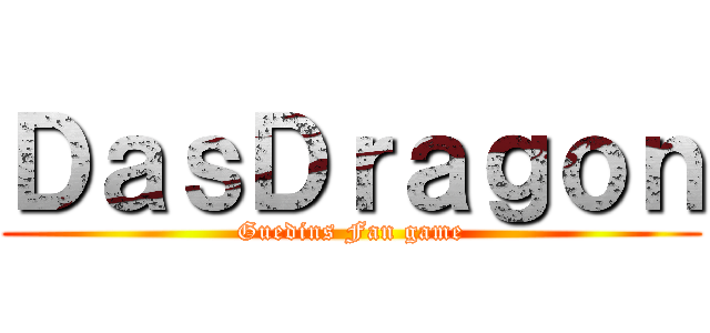 ＤａｓＤｒａｇｏｎ (Guedins Fan game)