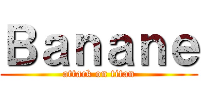 Ｂａｎａｎｅ (attack on titan)