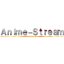 Ａｎｉｍｅ－Ｓｔｒｅａｍ (Stream for You)