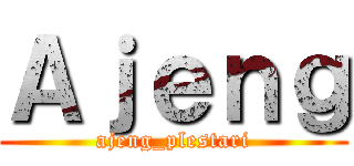 Ａｊｅｎｇ (ajeng_plestari)