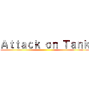 Ａｔｔａｃｋ ｏｎ Ｔａｎｋ ()