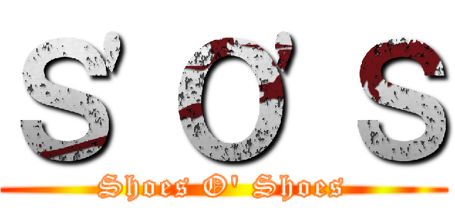 Ｓ'Ｏ'Ｓ (Shoes O' Shoes)