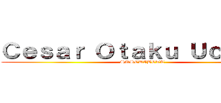 Ｃｅｓａｒ Ｏｔａｋｕ Ｕｃｈｉｈａ (SUSCRIBETE)
