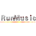 ＲｕｎＭｕｓｉｃ ()