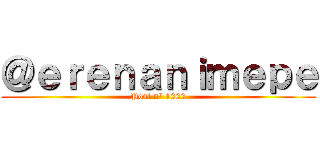 ＠ｅｒｅｎａｎｉｍｅｐｅ (Post n° 1000)