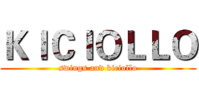 ＫＩＣＩＯＬＬＯ (swings and kiciollo)