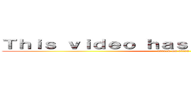 Ｔｈｉｓ ｖｉｄｅｏ ｈａｓ ｂｅｅｎ ｄｌｅｔｅｄ (attack on titan)