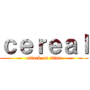 ｃｅｒｅａｌ (attack on titan)