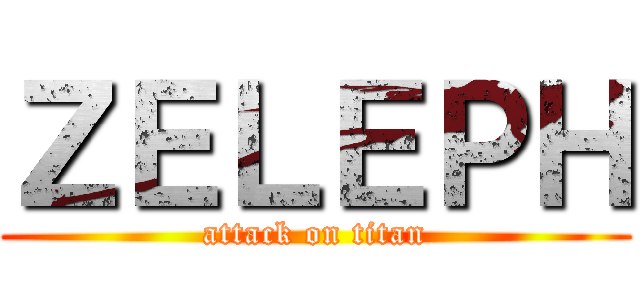 ＺＥＬＥＰＨ (attack on titan)