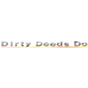 Ｄｉｒｔｙ Ｄｅｅｄｓ Ｄｏｎｅ Ｄｉｒｔ Ｃｅａｐ ()