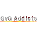 ＧｖＧ Ａｄｄｉｃｔｓ ()