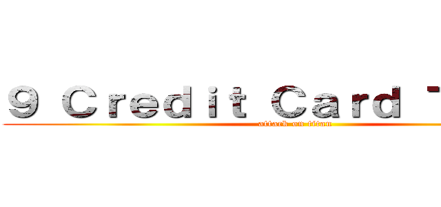 ９ Ｃｒｅｄｉｔ Ｃａｒｄ Ｔｙｐｅｓ (attack on titan)